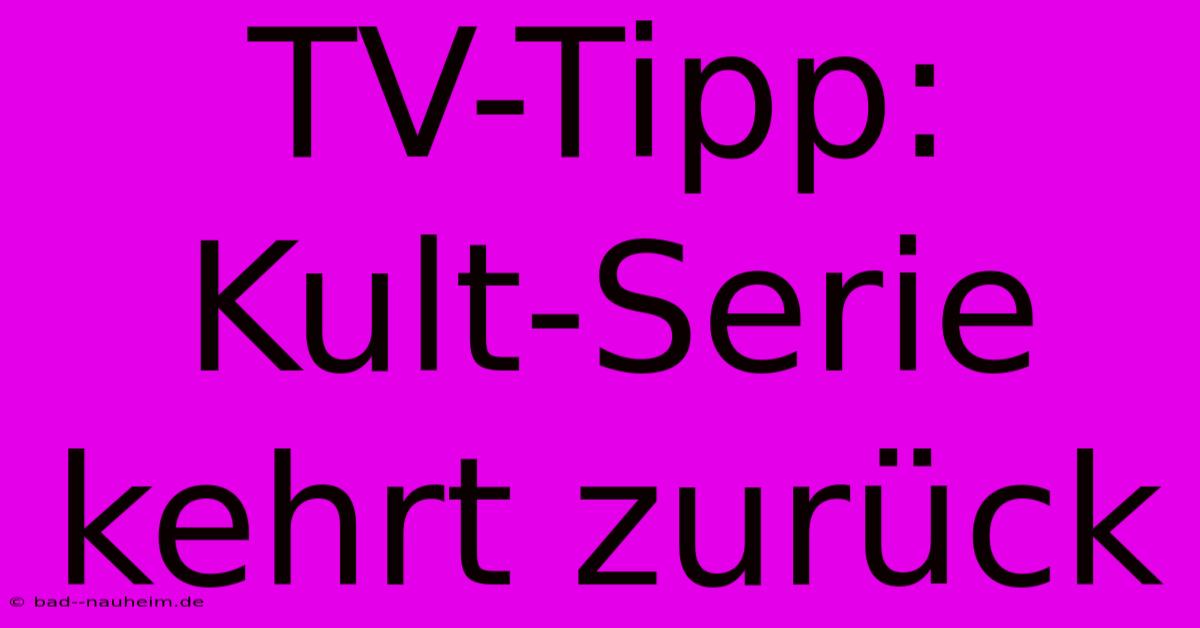 TV-Tipp: Kult-Serie Kehrt Zurück