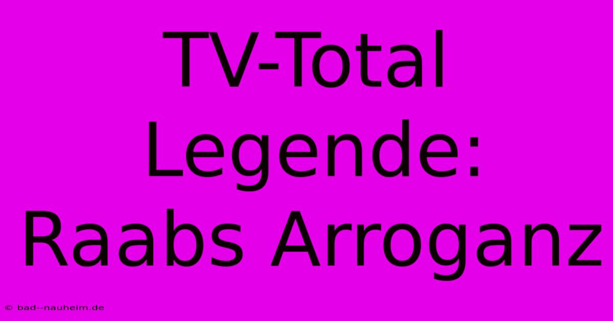 TV-Total Legende: Raabs Arroganz