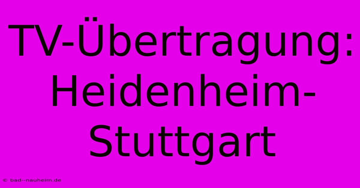 TV-Übertragung: Heidenheim-Stuttgart