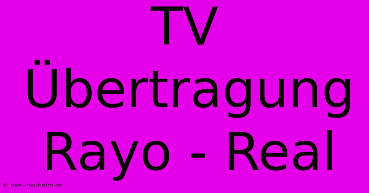 TV Übertragung Rayo - Real