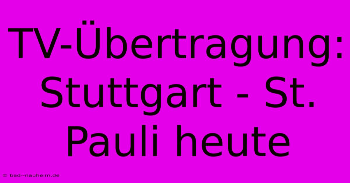 TV-Übertragung: Stuttgart - St. Pauli Heute