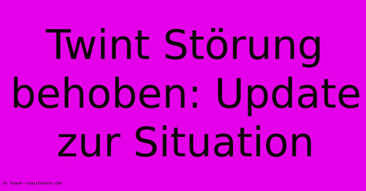 Twint Störung Behoben: Update Zur Situation