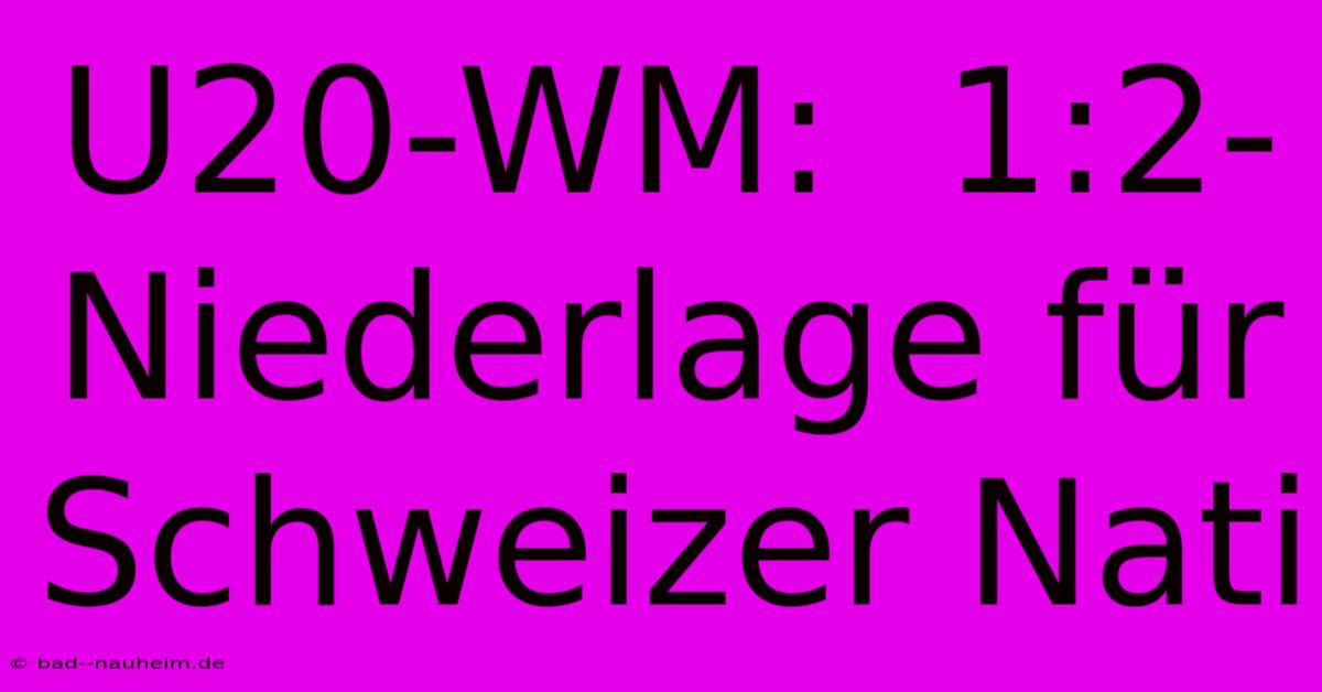 U20-WM:  1:2-Niederlage Für Schweizer Nati