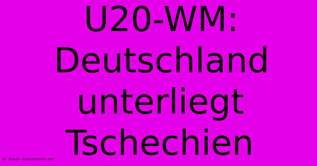 U20-WM: Deutschland Unterliegt Tschechien