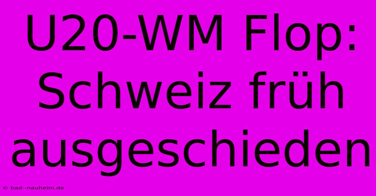 U20-WM Flop: Schweiz Früh Ausgeschieden