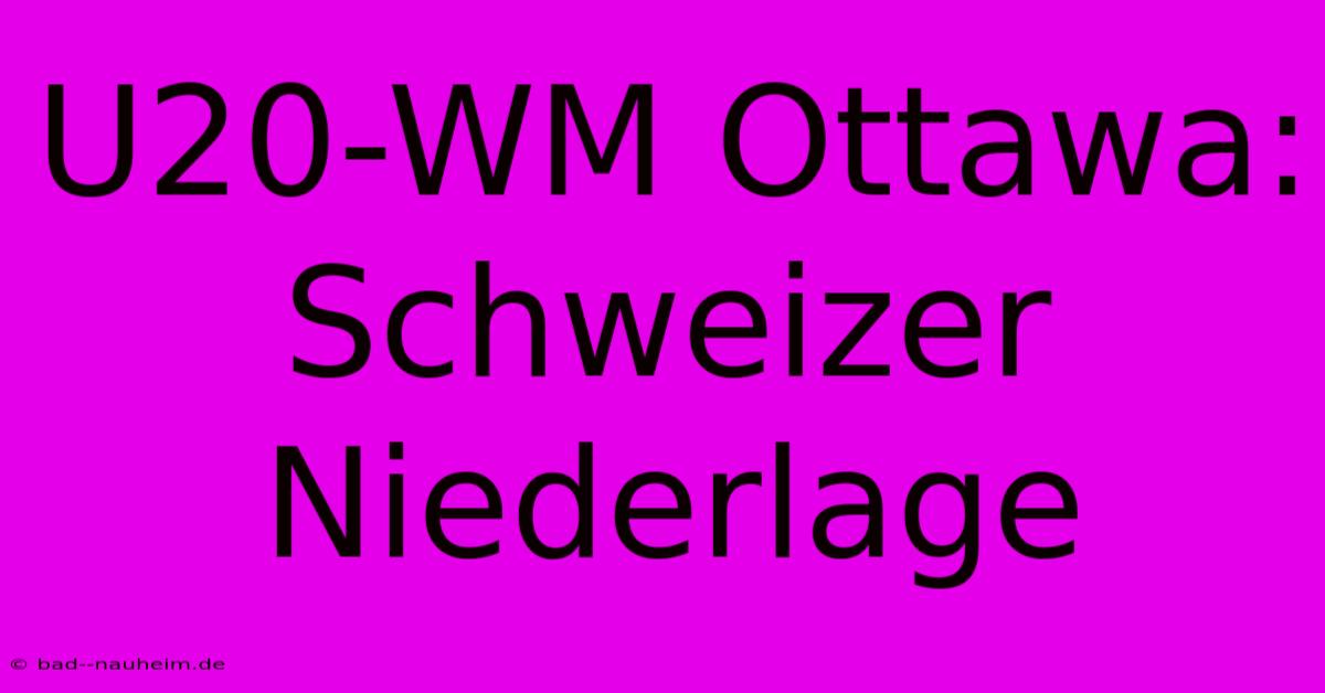 U20-WM Ottawa: Schweizer Niederlage