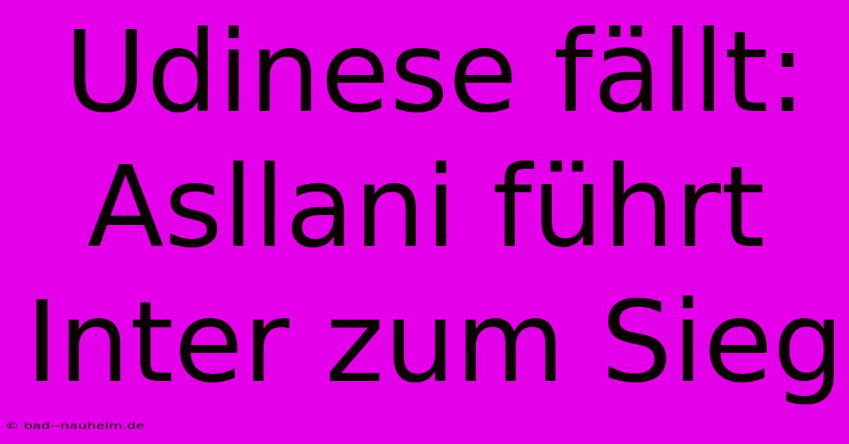 Udinese Fällt: Asllani Führt Inter Zum Sieg