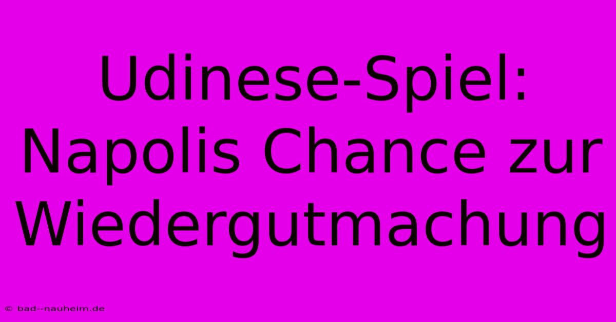 Udinese-Spiel: Napolis Chance Zur Wiedergutmachung