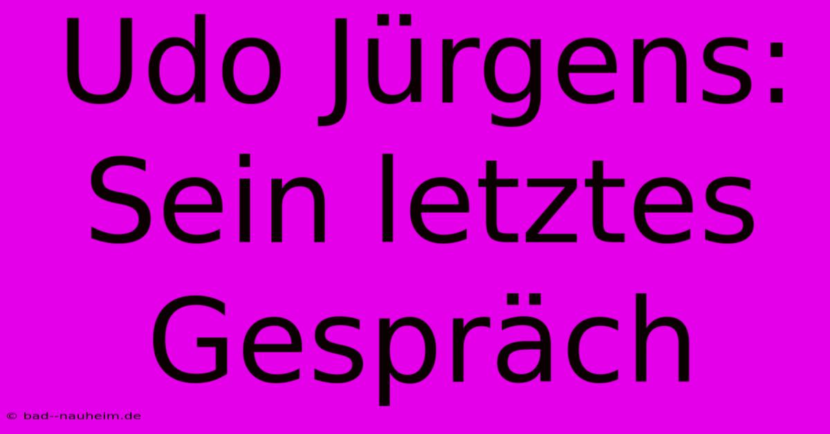 Udo Jürgens: Sein Letztes Gespräch