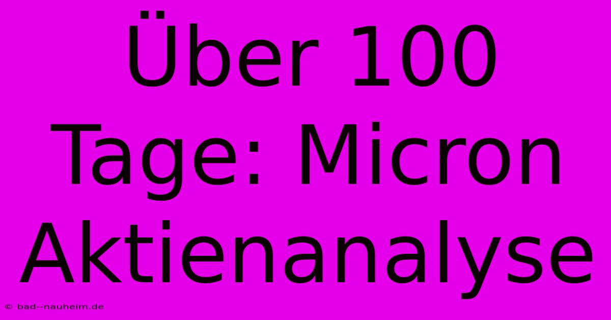 Über 100 Tage: Micron Aktienanalyse