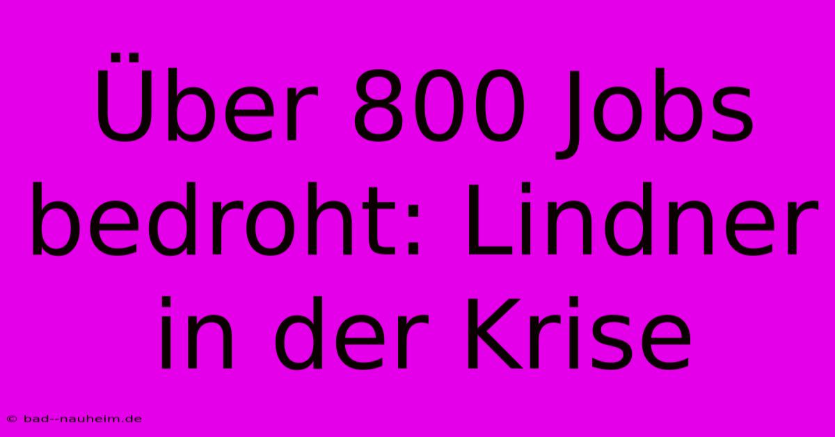 Über 800 Jobs Bedroht: Lindner In Der Krise