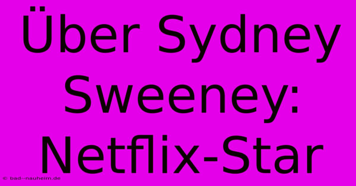 Über Sydney Sweeney:  Netflix-Star