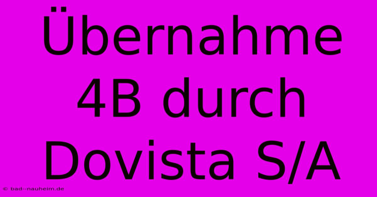 Übernahme 4B Durch Dovista S/A