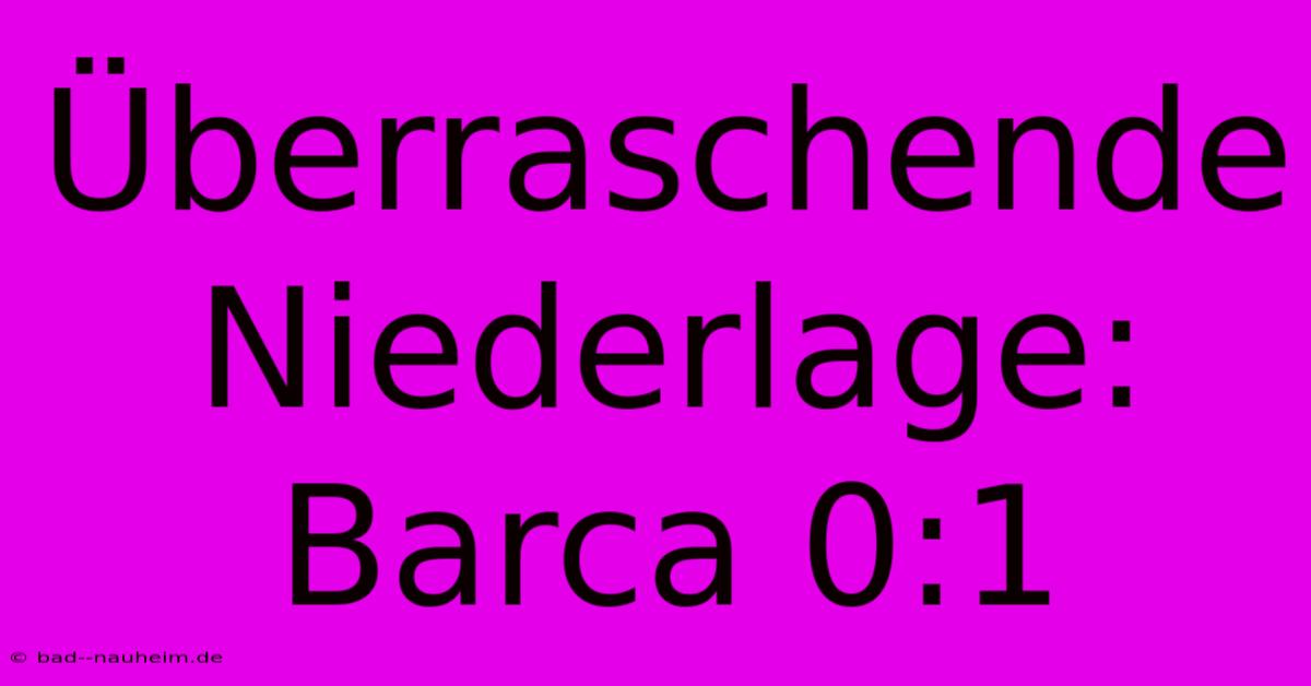 Überraschende Niederlage: Barca 0:1