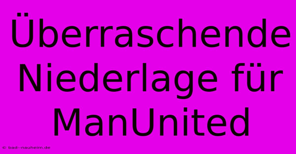 Überraschende Niederlage Für ManUnited