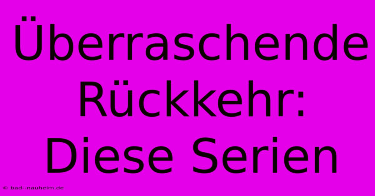 Überraschende Rückkehr: Diese Serien