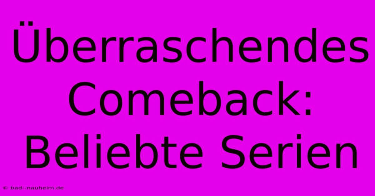 Überraschendes Comeback:  Beliebte Serien