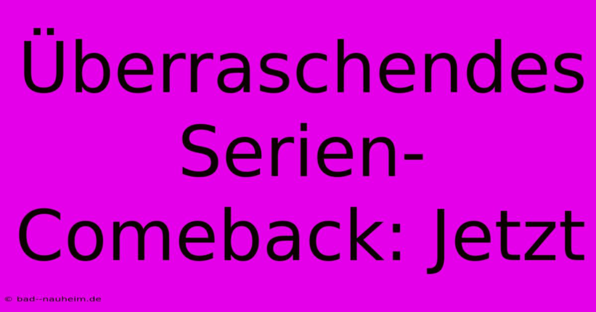 Überraschendes Serien-Comeback: Jetzt