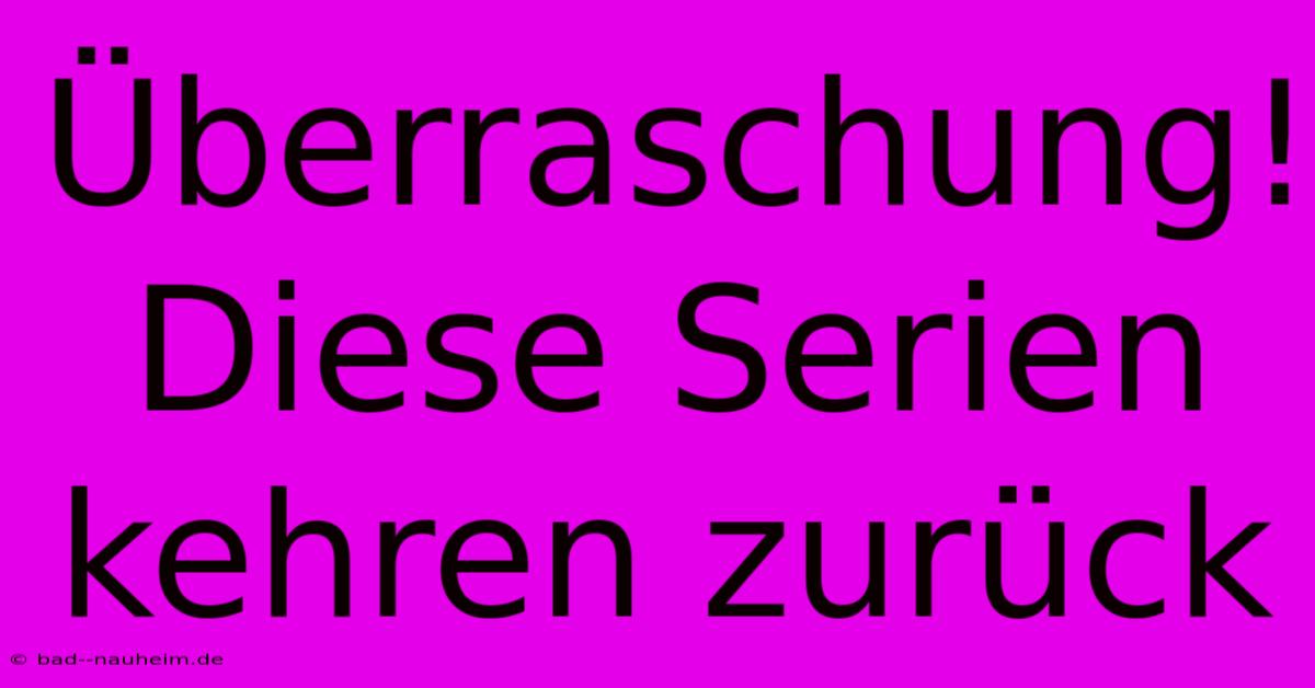 Überraschung! Diese Serien Kehren Zurück