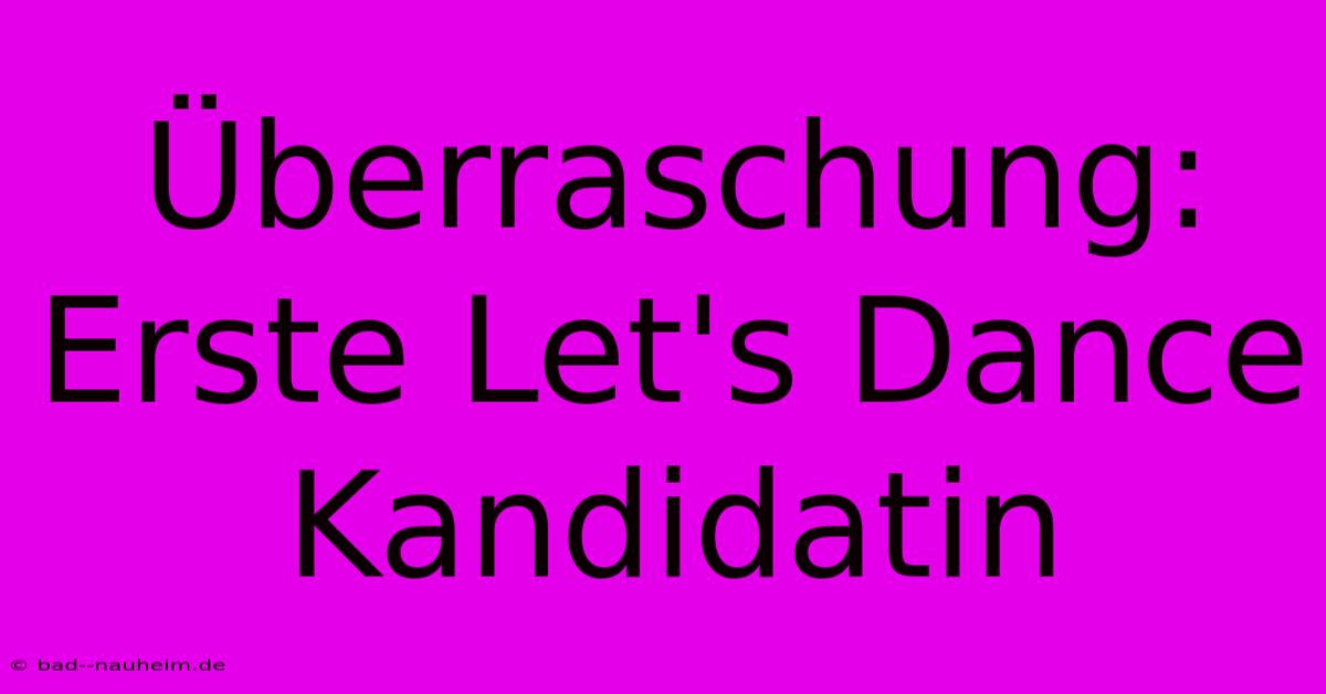 Überraschung: Erste Let's Dance Kandidatin