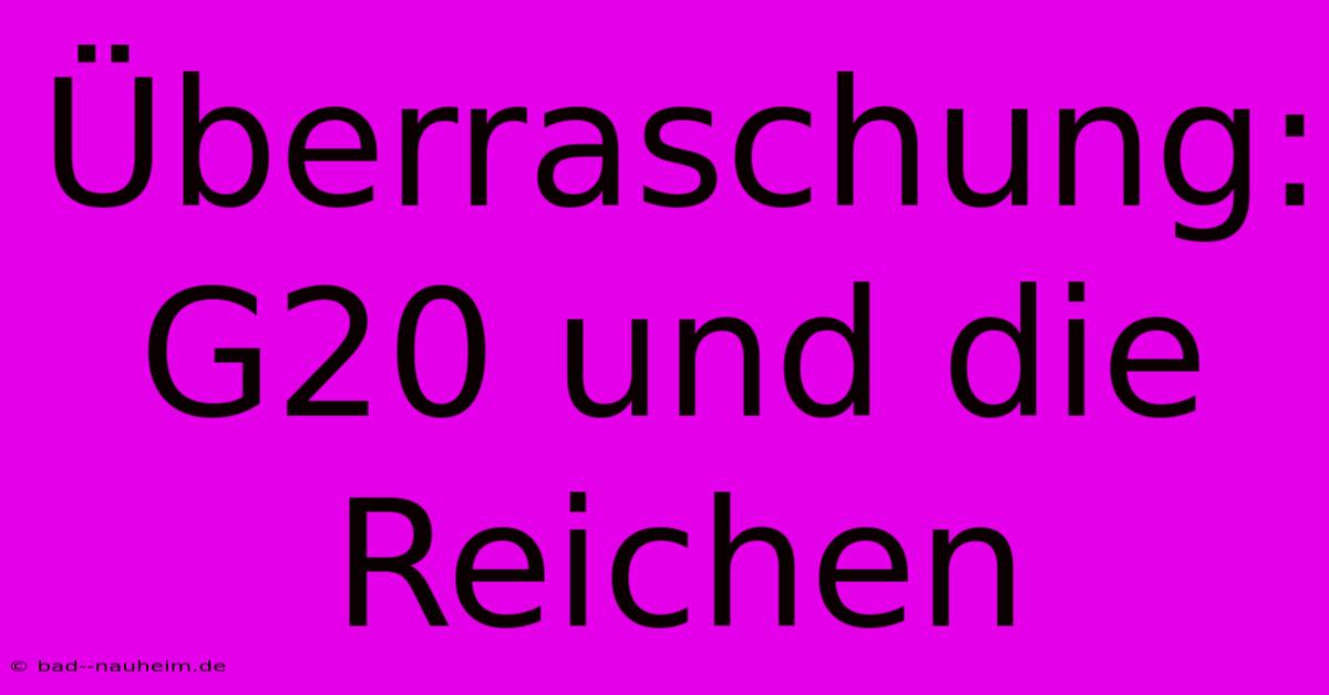 Überraschung: G20 Und Die Reichen