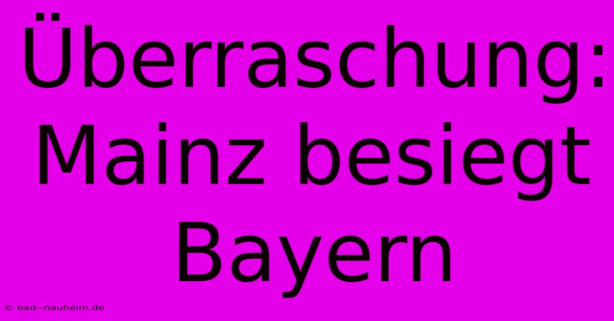 Überraschung: Mainz Besiegt Bayern