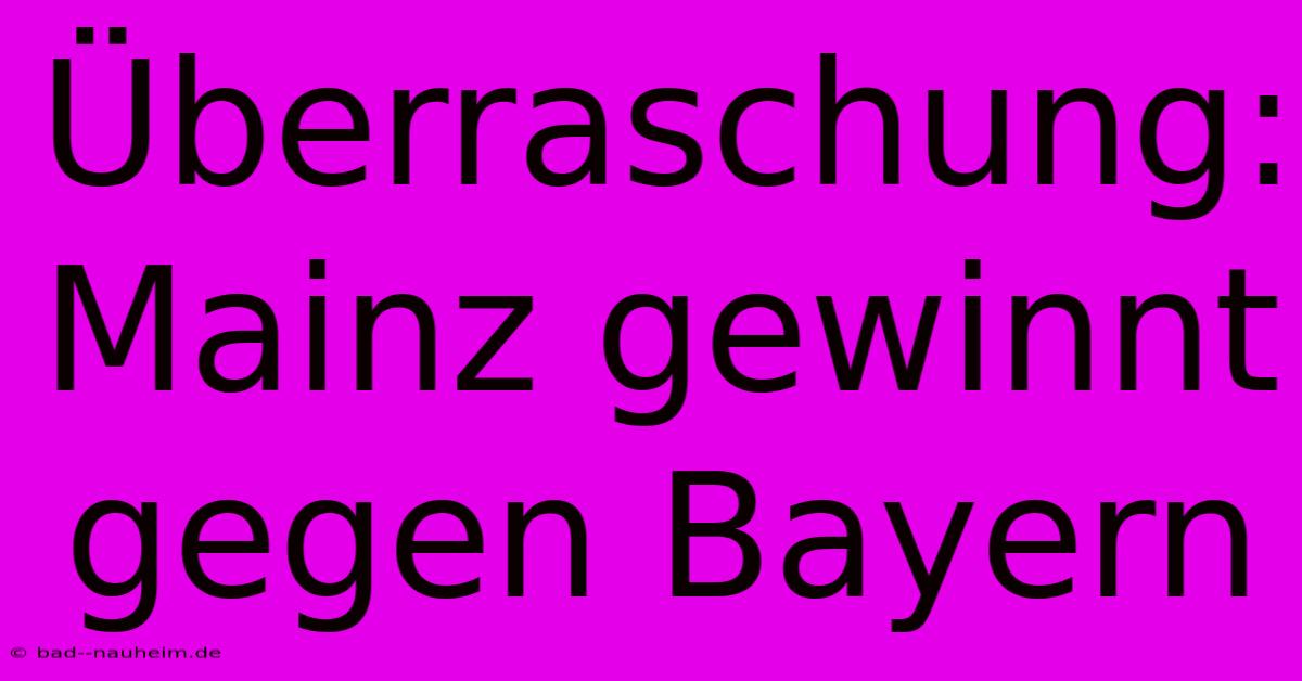 Überraschung: Mainz Gewinnt Gegen Bayern