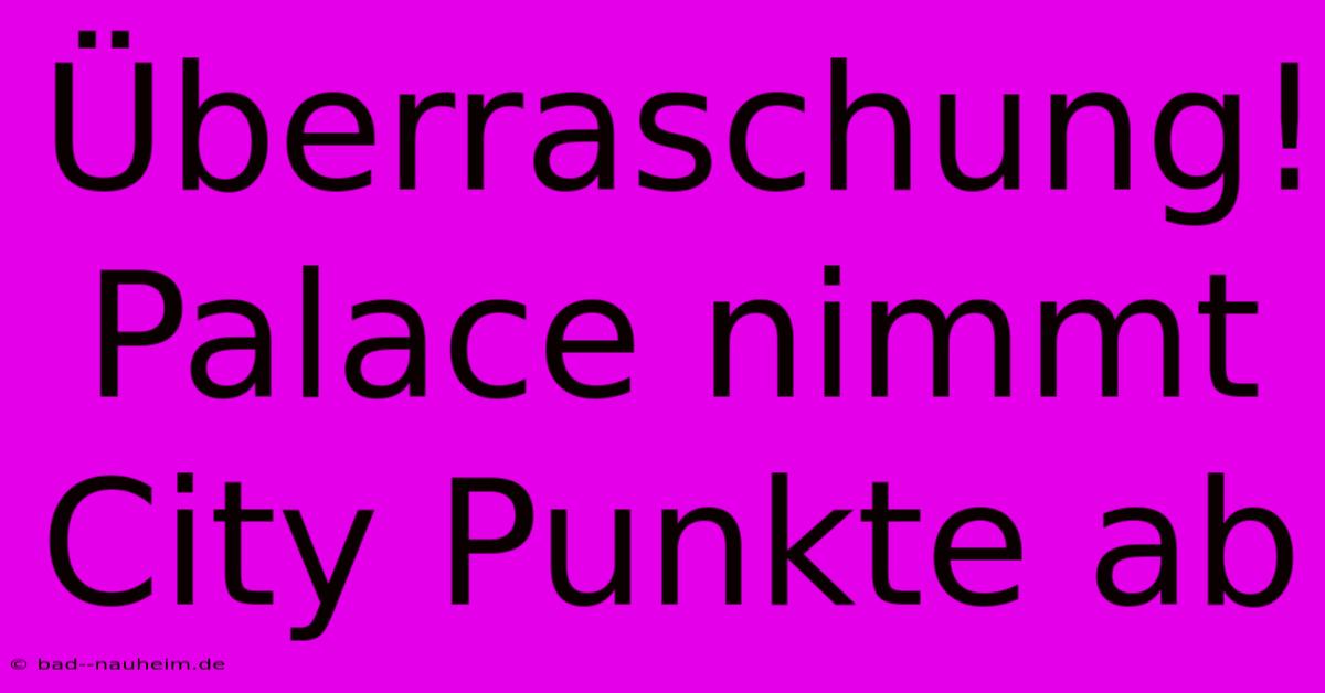 Überraschung! Palace Nimmt City Punkte Ab