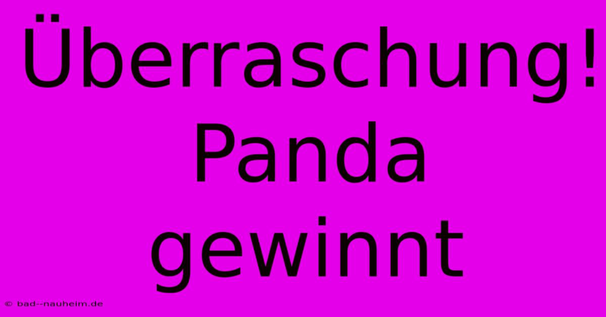 Überraschung! Panda Gewinnt