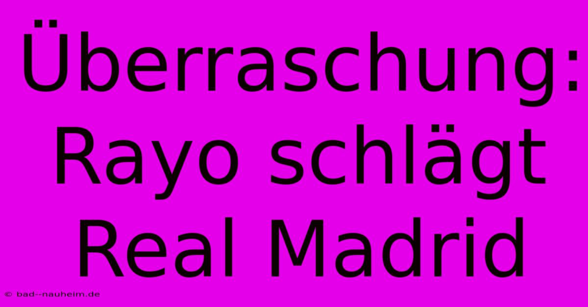 Überraschung: Rayo Schlägt Real Madrid