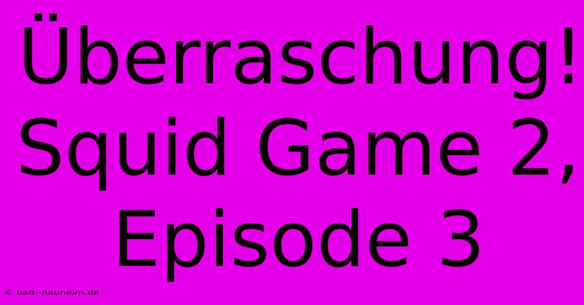 Überraschung! Squid Game 2, Episode 3