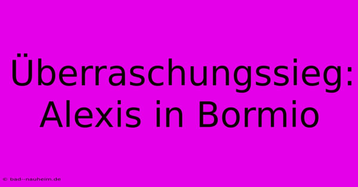 Überraschungssieg: Alexis In Bormio