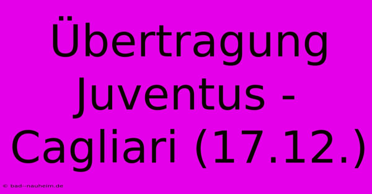 Übertragung Juventus - Cagliari (17.12.)