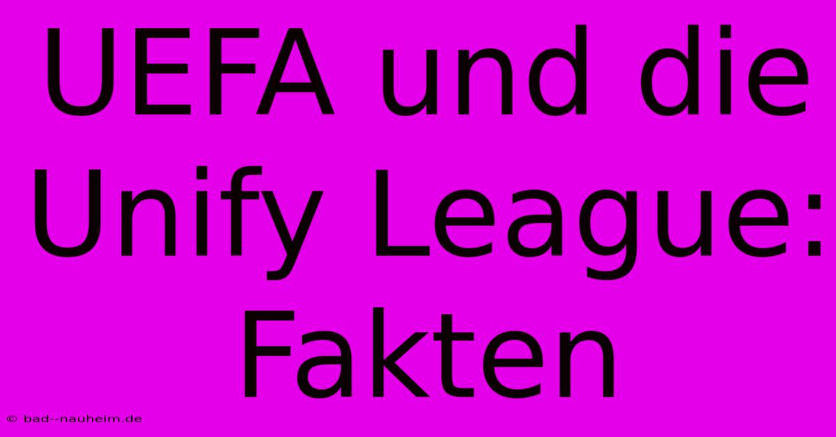 UEFA Und Die Unify League: Fakten