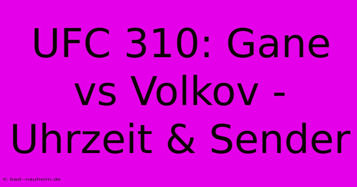 UFC 310: Gane Vs Volkov - Uhrzeit & Sender