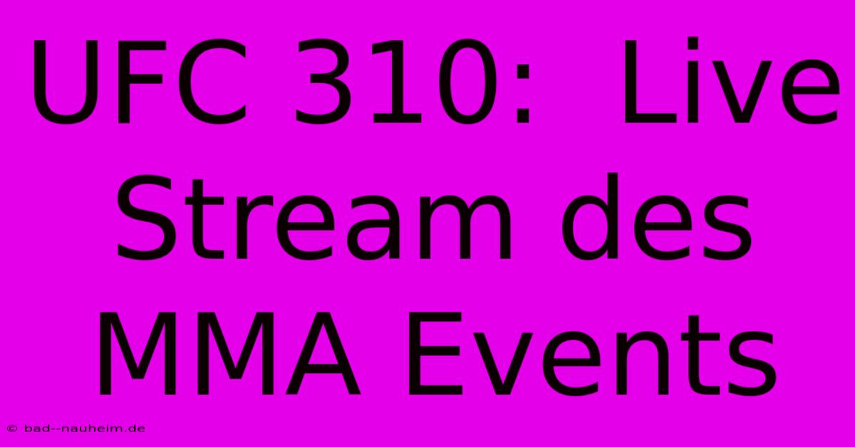 UFC 310:  Live Stream Des MMA Events