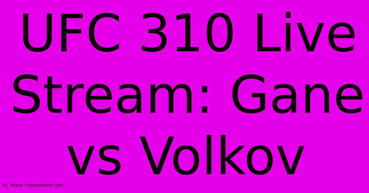 UFC 310 Live Stream: Gane Vs Volkov