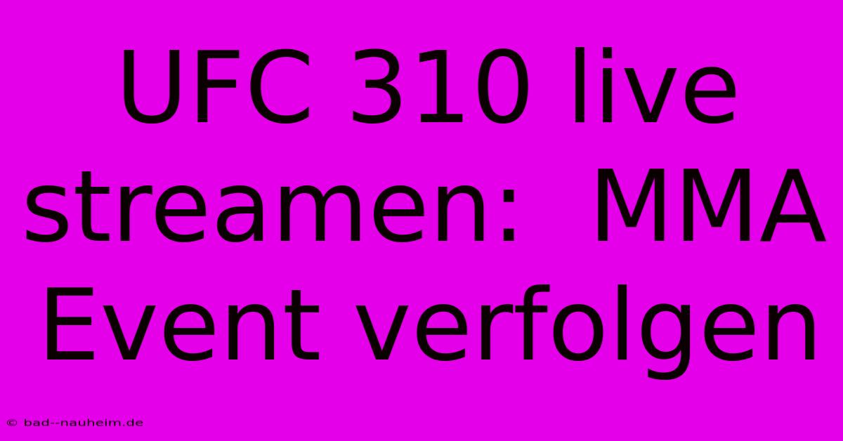 UFC 310 Live Streamen:  MMA Event Verfolgen