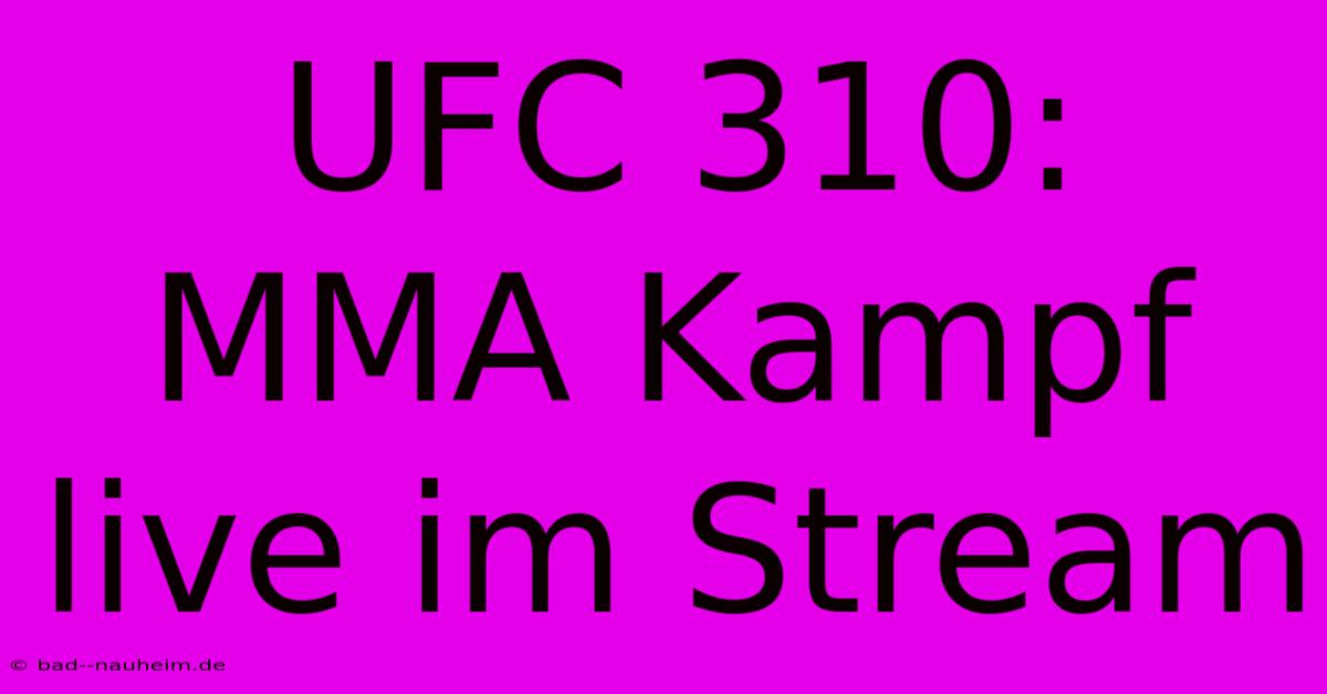 UFC 310: MMA Kampf Live Im Stream