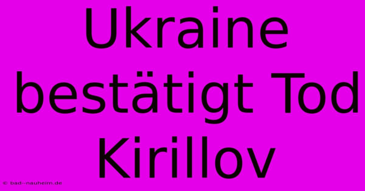 Ukraine Bestätigt Tod Kirillov