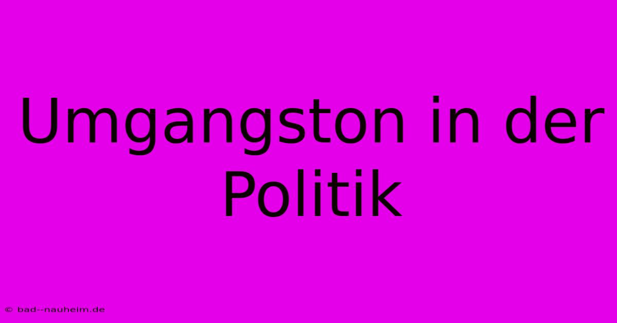 Umgangston In Der Politik