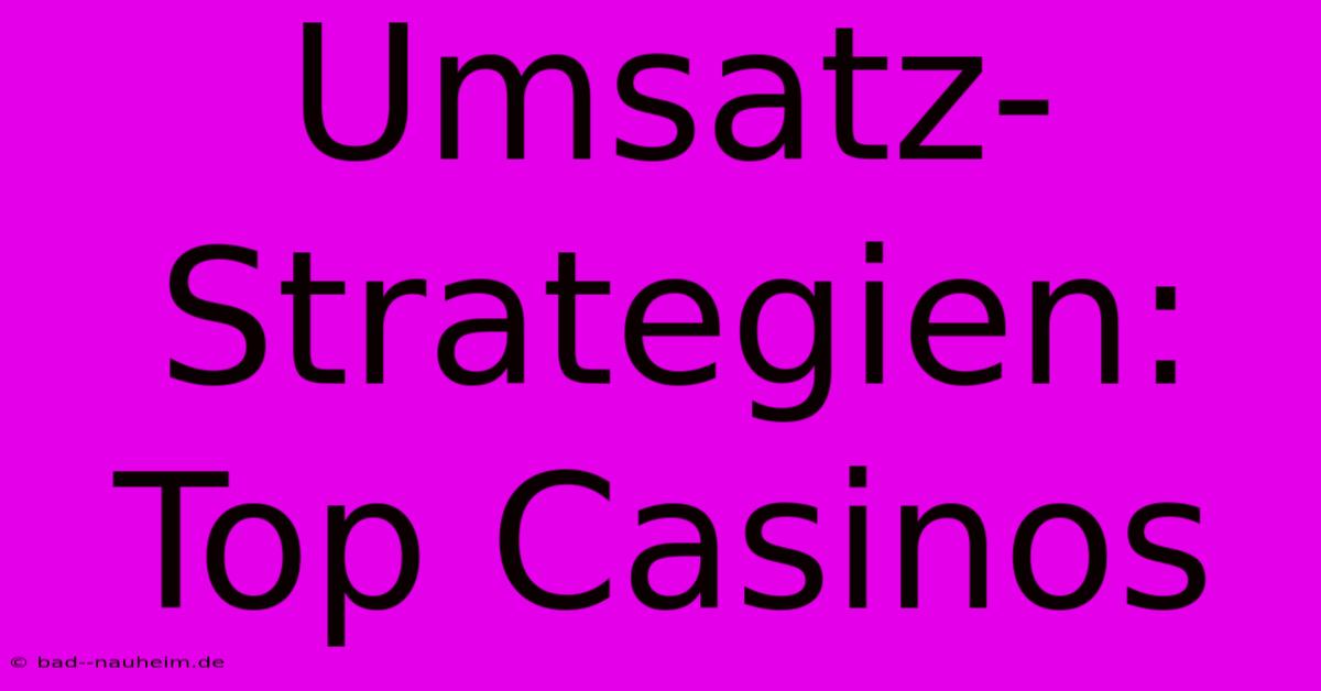 Umsatz-Strategien: Top Casinos