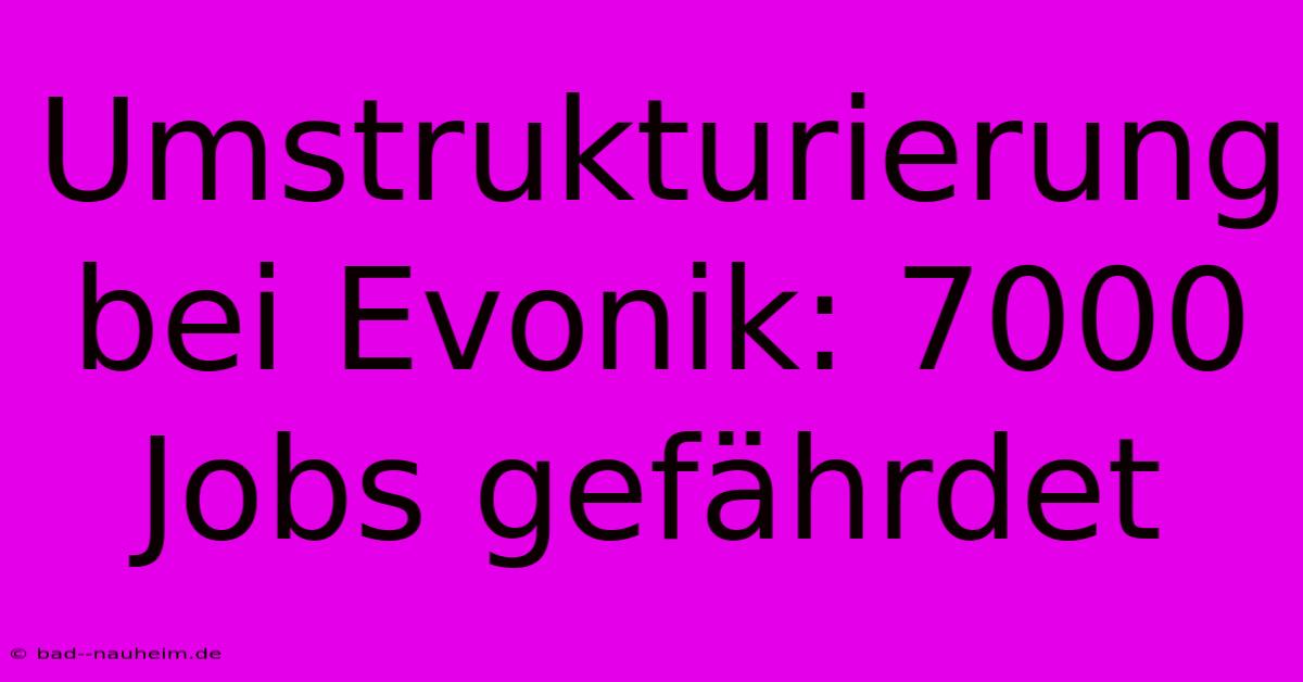 Umstrukturierung Bei Evonik: 7000 Jobs Gefährdet