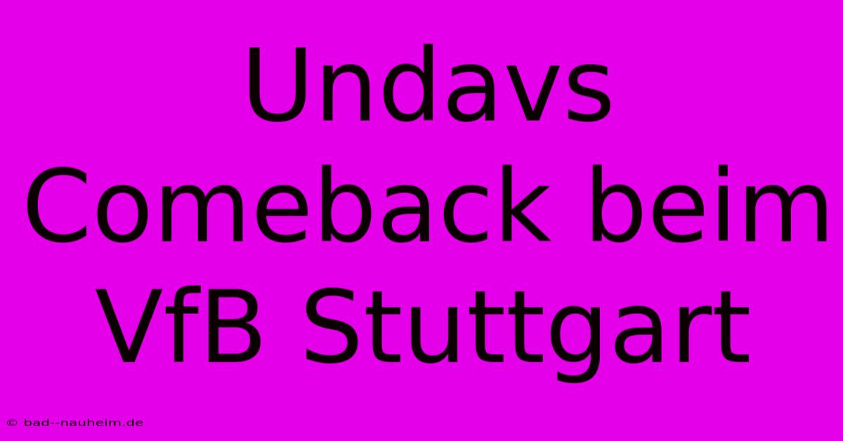 Undavs Comeback Beim VfB Stuttgart