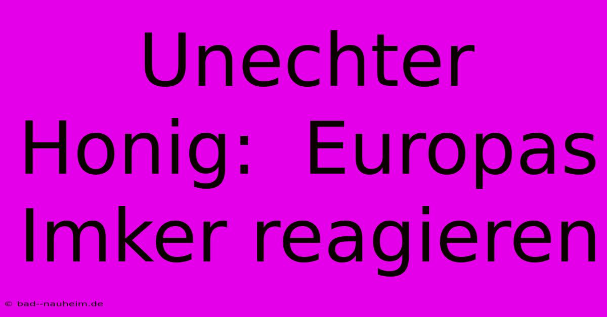 Unechter Honig:  Europas Imker Reagieren