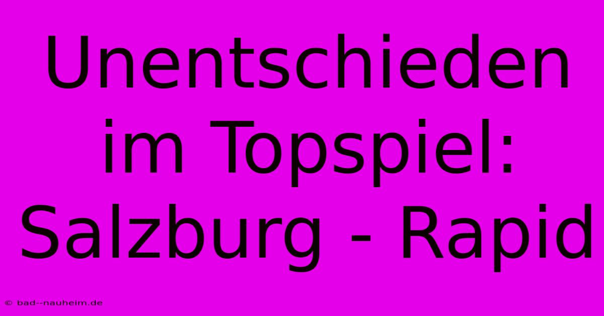 Unentschieden Im Topspiel: Salzburg - Rapid