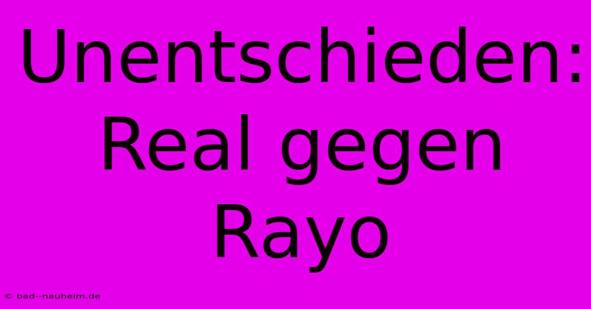 Unentschieden: Real Gegen Rayo