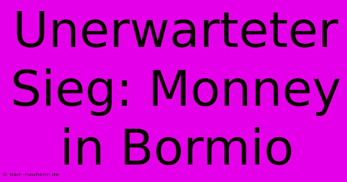 Unerwarteter Sieg: Monney In Bormio