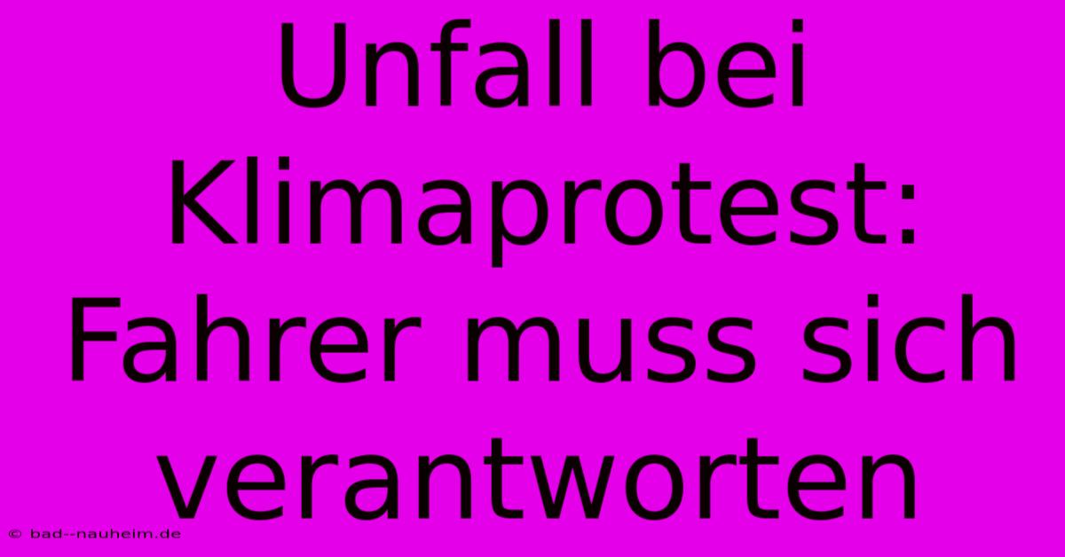 Unfall Bei Klimaprotest: Fahrer Muss Sich Verantworten