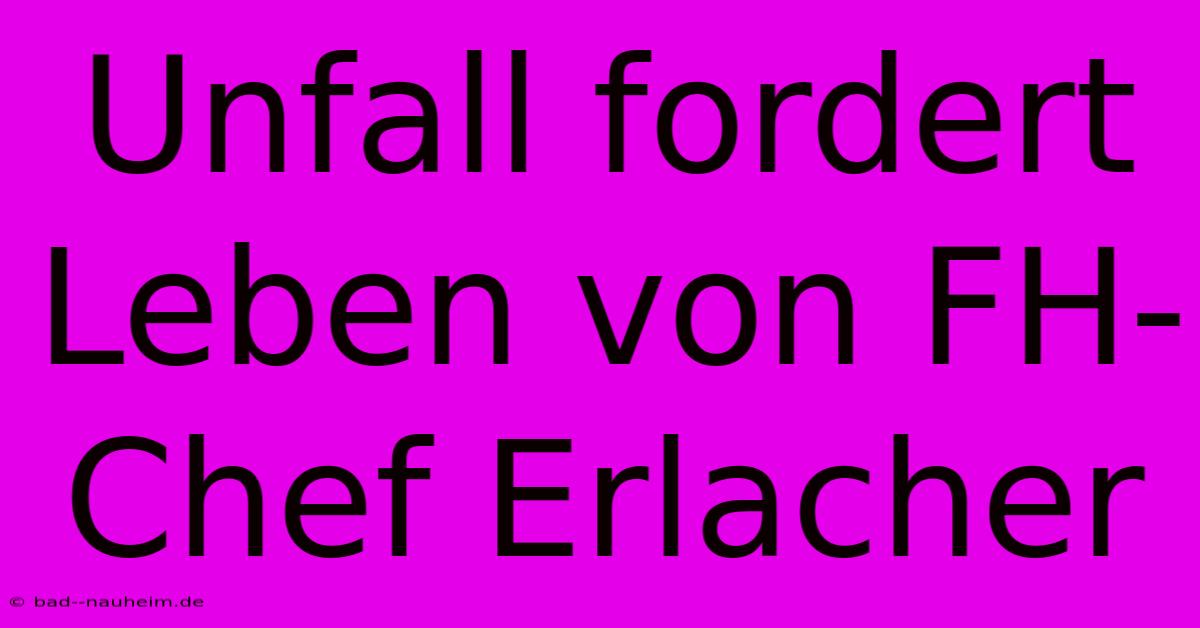 Unfall Fordert Leben Von FH-Chef Erlacher